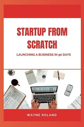 startup from scratch launching a business in 90 days 1st edition wayne roland 979-8859782543