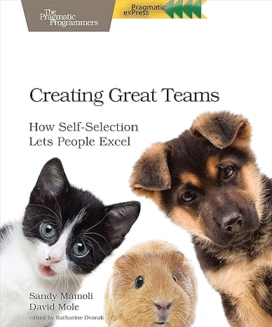 creating great teams how self selection lets people excel 1st edition sandy mamoli ,david mole 1680501283,