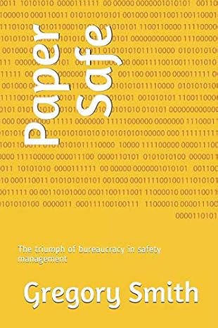 paper safe the triumph of bureaucracy in safety management 1st edition gregory smith 1724180231,