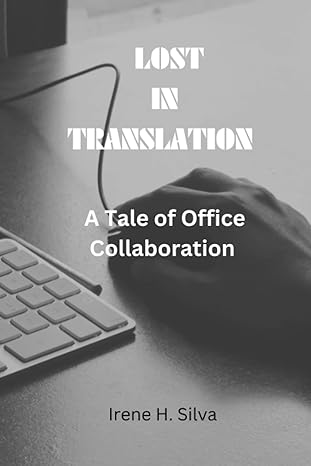 lost in translation a tale of office collaboration 1st edition irene h. silva 979-8861444385
