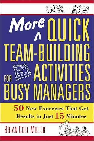 more quick team building activities for busy managers 50 new exercises that get results in just 15 minutes