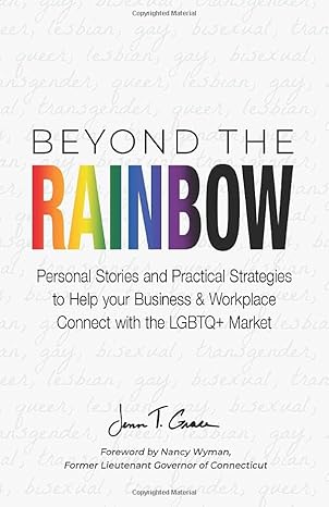 beyond the rainbow personal stories and practical strategies to help your business and workplace connect with