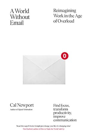 a world without email find focus and transform the way you work forever 1st edition cal newport 0241341418,