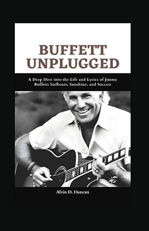 buffett unplugged a deep dive into the life and lyrics of jimmy buffett sailboats sunshine and success 1st