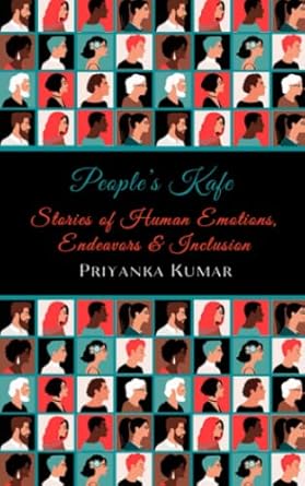 people s kafe stories of human emotions endeavors and inclusion 1st edition priyanka kumar 979-8623419545