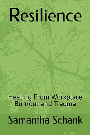 resilience healing from workplace burnout and trauma 1st edition samantha schank 979-8860683105