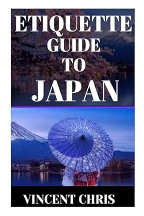 etiquette guide to japan a guide to japanese social etiquette and manners 1st edition vincent chris