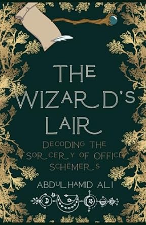 the wizard s lair decoding the sorcery of office schemers 1st edition abdulhamid ali 979-8850241858