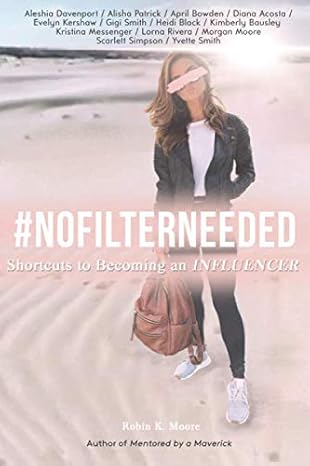 #nofilterneeded shortcuts to becoming an influencer 1st edition robin k. moore 979-8618960441
