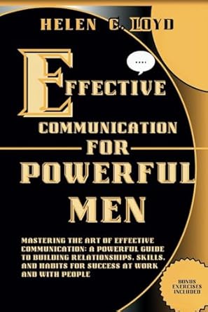 effective communication for powerful men mastering the art of effective communication a powerful guide to