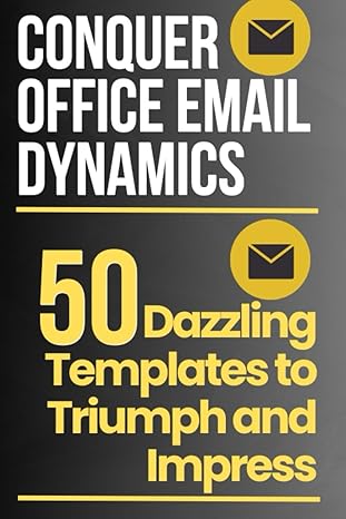 conquer office email dynamics 50 dazzling templates to triumph and impress 1st edition eleanor blake