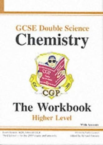 gcse double science chemistry the workbook with answers higher level 1st edition richard parsons 1841465062,