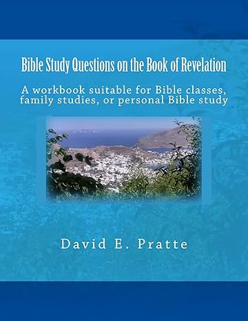 bible study questions on the book of revelation a workbook suitable for bible classes family studies or