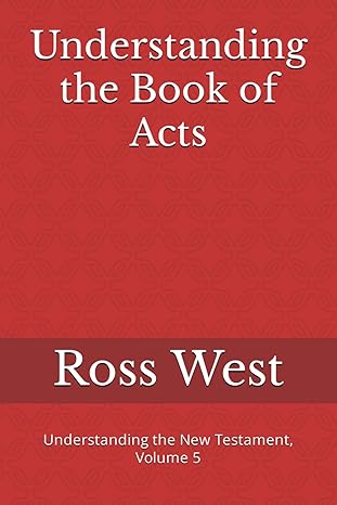 understanding the book of acts understanding the new testament volume 5 1st edition ross west 1719841888,