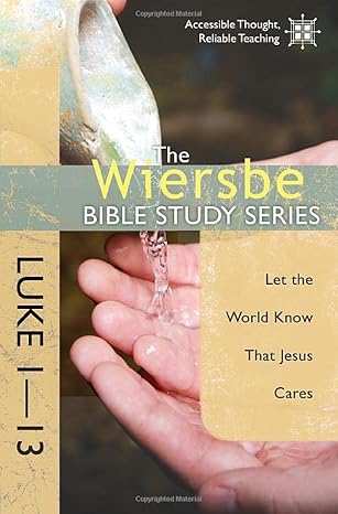 the wiersbe bible study series luke 1 13 let the world know that jesus cares 1st edition warren w. wiersbe