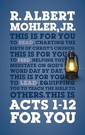 acts 1 12 for you charting the birth of the church 1st edition r. albert mohler 1909919918, 978-1909919914