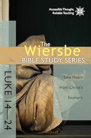 the wiersbe bible study series luke 14 24 take heart from christ s example 1st edition warren w. wiersbe