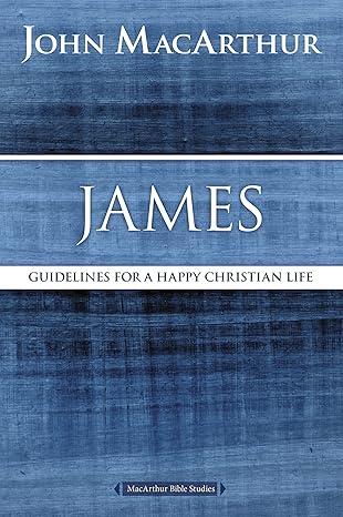 james guidelines for a happy christian life 1st edition john f. macarthur 071803516x, 978-0718035167