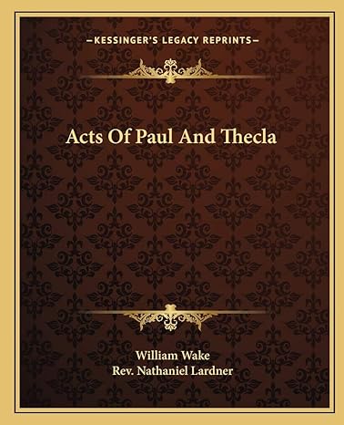 acts of paul and thecla 1st edition william wake, rev nathaniel lardner 1162840315, 978-1162840314