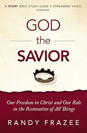 god the savior bible study guide plus streaming video our freedom in christ and our role in the restoration