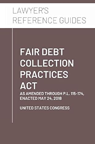 fair debt collection practices act as amended through p l 115 174 enacted may 24 2018 1st edition united