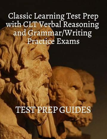 classic learning test prep with clt verbal reasoning and grammar/writing practice exams 1st edition test prep