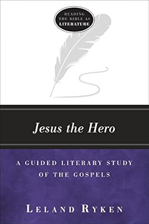 jesus the hero a guided literary study of the gospels 1st edition leland ryken 1683591585, 978-1683591580