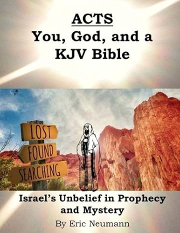 acts you god and a kjv bible israel s unbelief in prophecy and mystery 1st edition mr eric v neumann