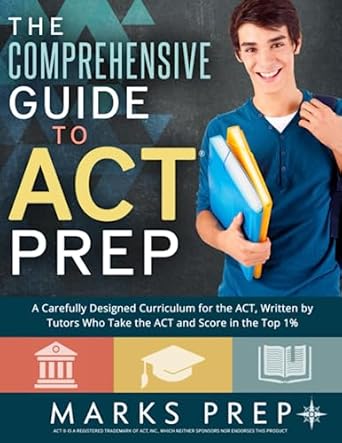 the comprehensive guide to act prep a carefully designed curriculum for the act written by tutors who take