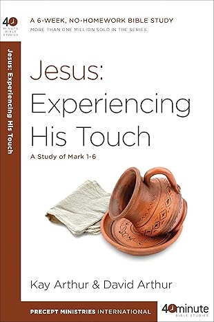 jesus experiencing his touch a study of mark 1 6 1st edition kay arthur, david arthur 1601428065,
