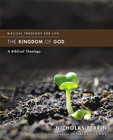 the kingdom of god a biblical theology 1st edition nicholas perrin, jonathan lunde 0310499852, 978-0310499855