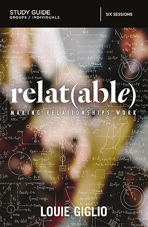 relatable bible study guide making relationships work study guide edition louie giglio 0310088720,