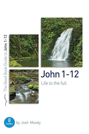 john 1 12 life to the full 1st edition josh moody 1784982180, 978-1784982188