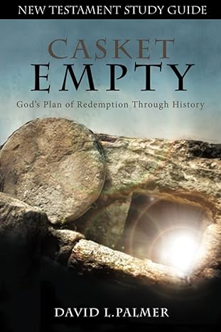 casket empty god s plan of redemption through history new testament study guide 1st edition david l. palmer