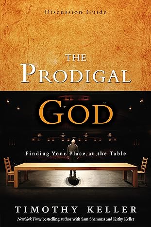 the prodigal god discussion guide finding your place at the table student/stdy gde edition timothy keller