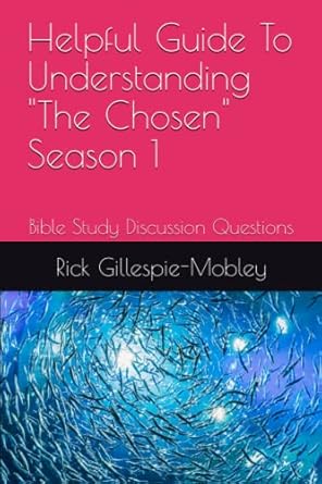 helpful guide to understanding the chosen season 1 bible study discussion questions 1st edition dr. rick l.