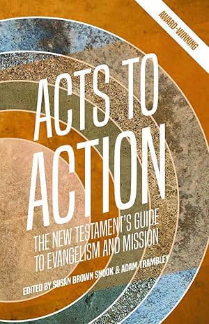 acts to action the new testament s guide to evangelism and mission 1st edition susan brown snook, adam