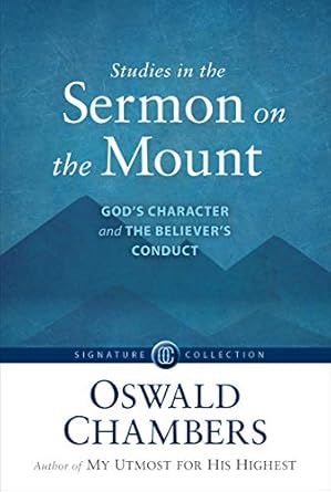 studies in the sermon on the mount god s character and the believer s conduct updated edition oswald chambers