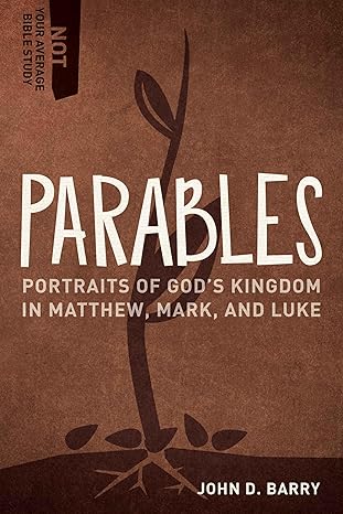 parables portraits of god s kingdom in matthew mark and luke 1st edition john d. barry 1683592573,