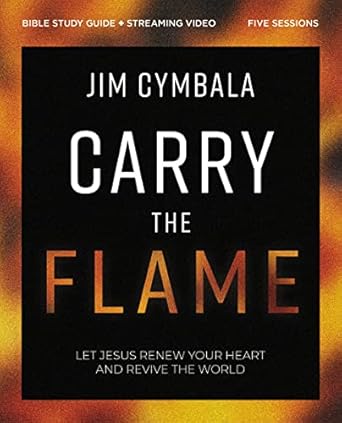 carry the flame bible study guide plus streaming video a bible study on renewing your heart and reviving the