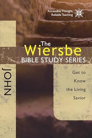 the wiersbe bible study series john get to know the living savior student/stdy gde edition warren w. wiersbe