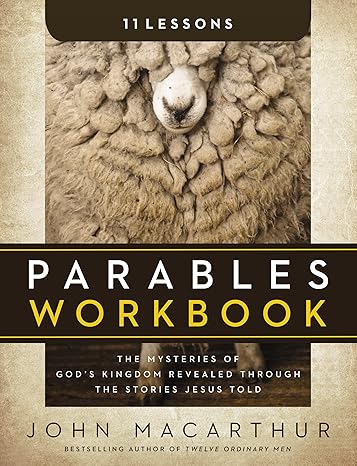 parables workbook the mysteries of god s kingdom revealed through the stories jesus told 1st edition john f.