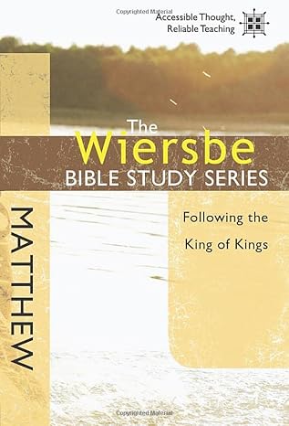 the wiersbe bible study series matthew following the king of kings 1st edition warren w. wiersbe 1434765121,