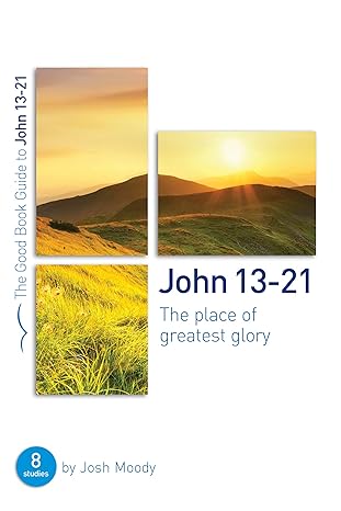 john 13 21 the place of greatest glory 1st edition josh moody 1784983616, 978-1784983611