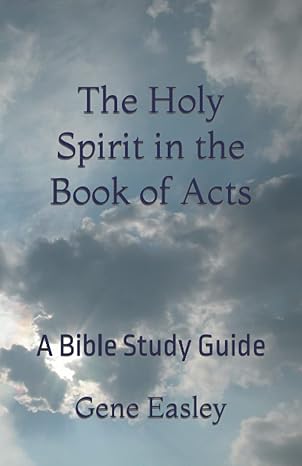 the holy spirit in the book of acts a bible study guide 1st edition gene easley 979-8845859181