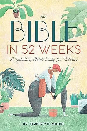 the bible in 52 weeks a yearlong bible study for women 1st edition kimberly d. moore 164152815x,