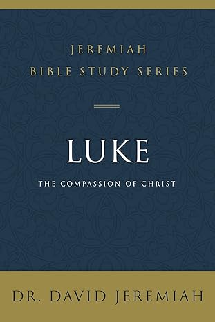 luke the compassion of christ 1st edition dr. david jeremiah 0310091535, 978-0310091530