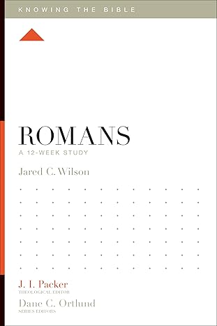 romans a 12 week study 1st edition jared c. wilson, j. i. packer, lane t. dennis, dane c. ortlund 143353441x,