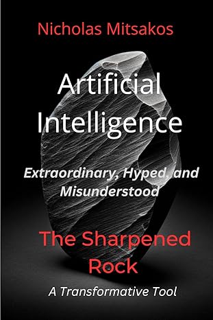 artificial intelligence the sharpened rock 1st edition nicholas mitsakos b0cv195fjl, 979-8878475372