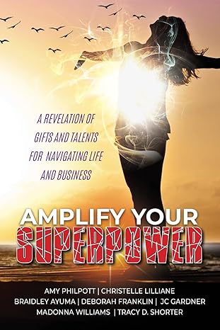amplify your superpower a revelation of gifts talents for navigating life and business 1st edition deborah